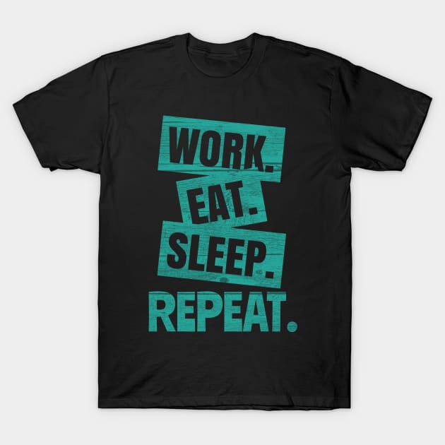 Work Eat Sleep Repeat T-Shirt by rizwanahmedr